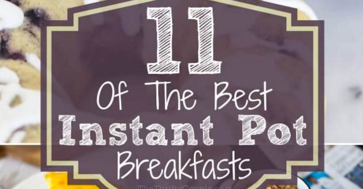 11 BEST Instant Pot Breakfast Recipe Ideas