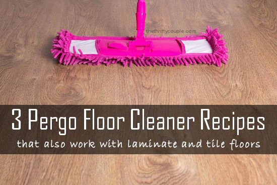 How To Make Pergo Natural Floor Cleaner – 3 Recipes that also Work for  Laminate and Tile Floors - The Thrifty Couple
