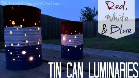 01 - Days of a Domestic Dad - Red White and Blue Tin Can Luminaries