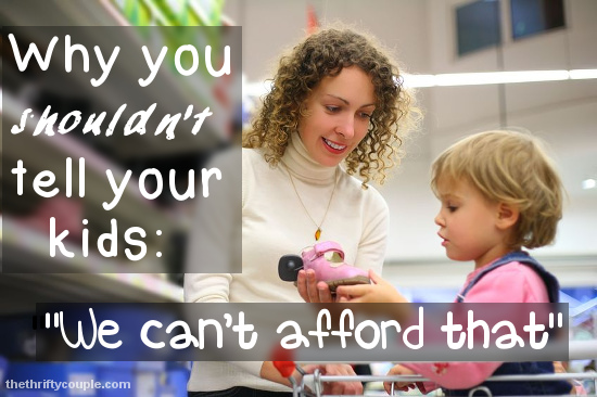 why-you-shouldnt-tell-your-kids-we-cant-afford-that