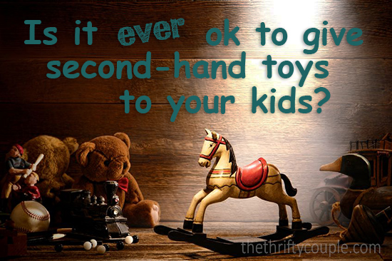 is-it-ever-ok-to-give-second-hand-toys-to-your-kids