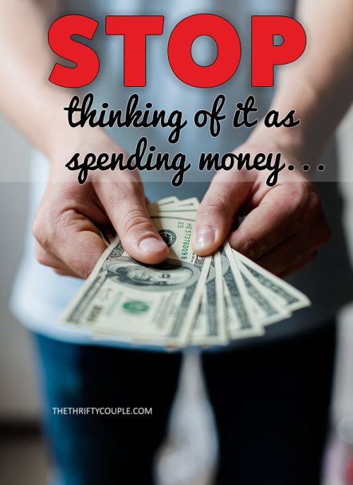 stop-thinking-of-it-as-spending-money