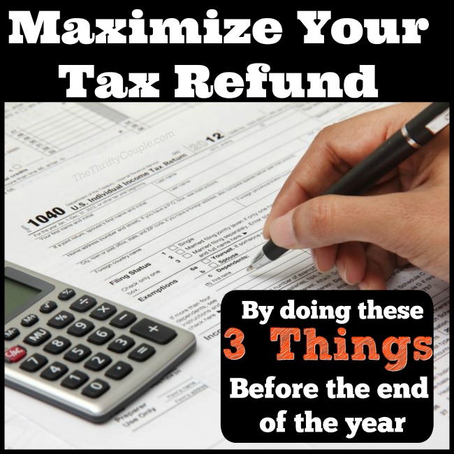 3 Important Steps You Can Take Now to Maximize Your Tax Refund The